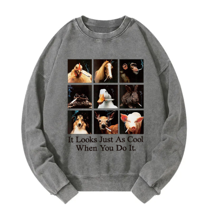 It Looks Just as Cool When You Do It Washed Sweatshirt