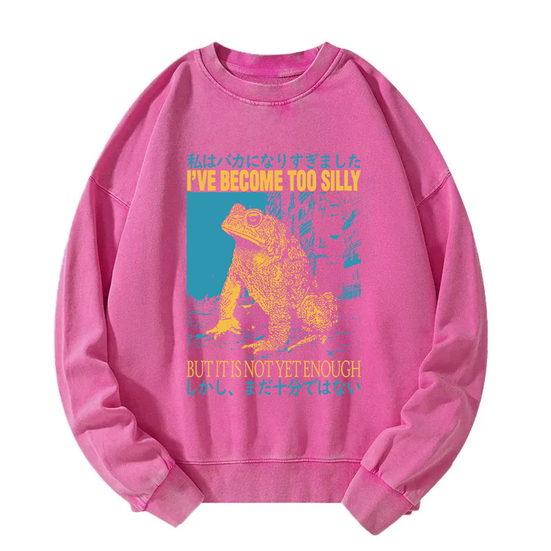 I've Become too Silly But It Is not Enough Washed Sweatshirt