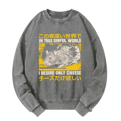 In this Sinful Word I Desire Only Cheese Washed Sweatshirt