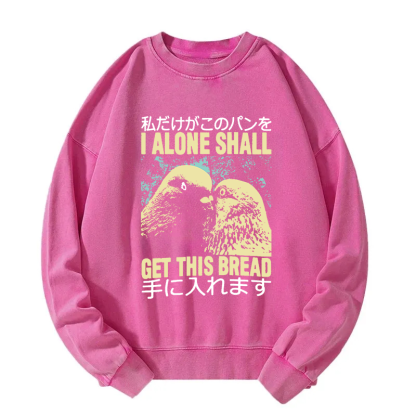 I Alone Shall Get This Bread Washed Sweatshirt