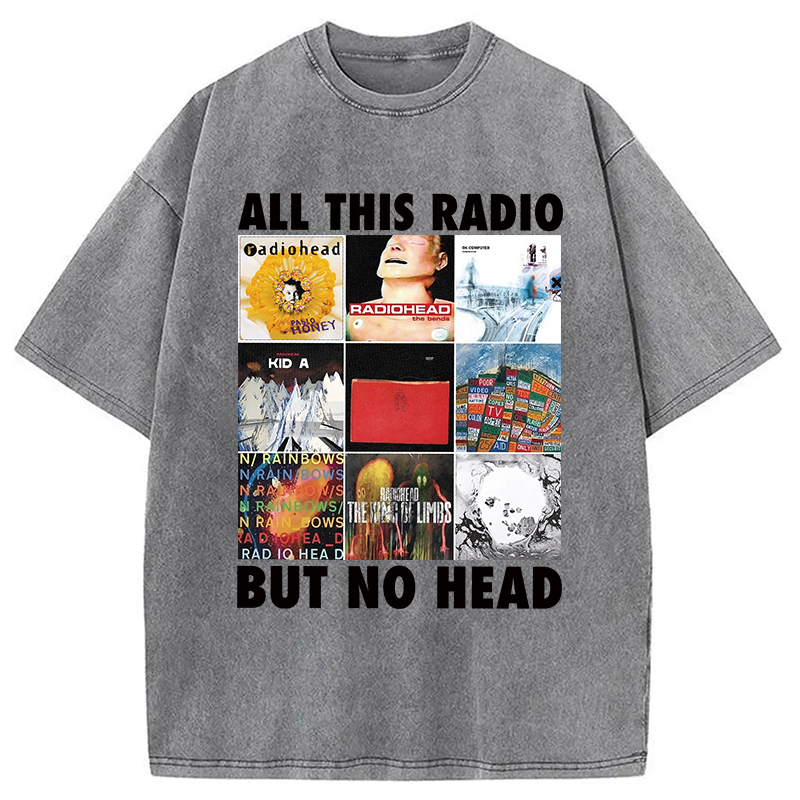 All This Radio But No Head Washed T-Shirt