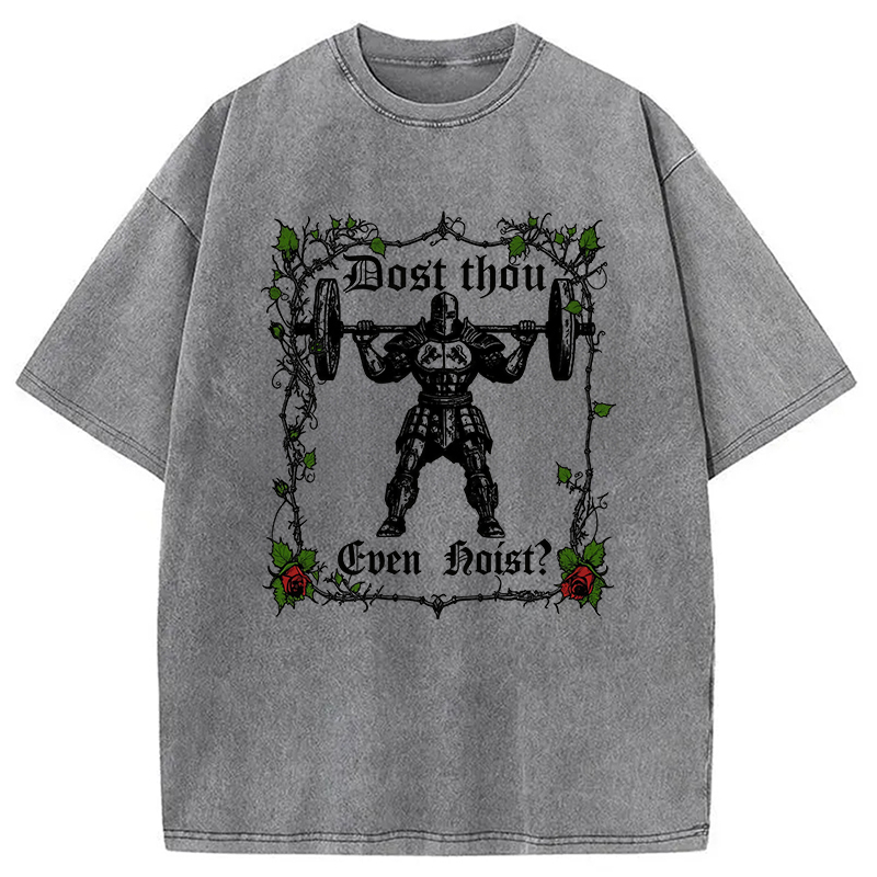 Dost Thou Even Hoist Funny Gym Washed T-Shirt