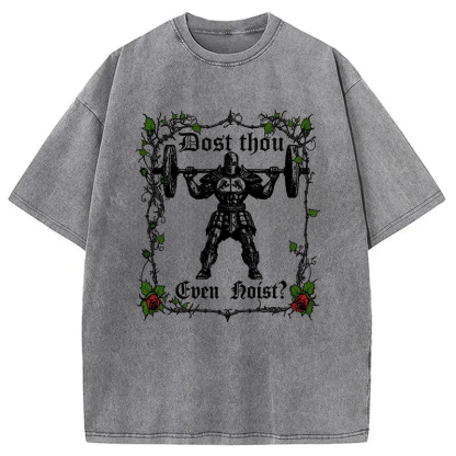 Dost Thou Even Hoist Funny Gym Washed T-Shirt