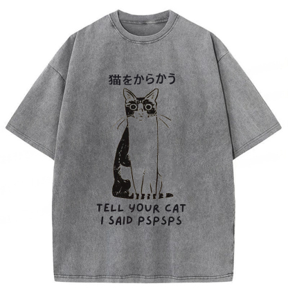 Tokyoviva Tell Your Cat I Said Pspsps Washed T-shirt