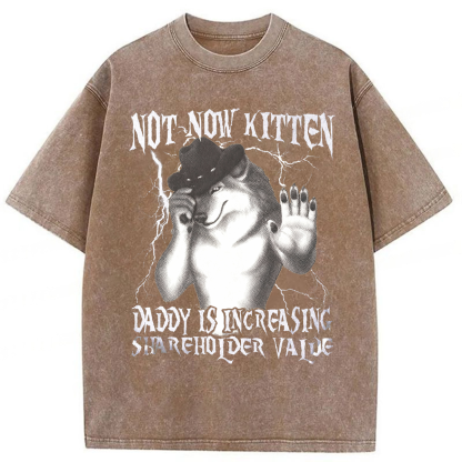 Tokyoviva Not Now Kitten Daddy Increasing Shareholder Value Washed T-shirt