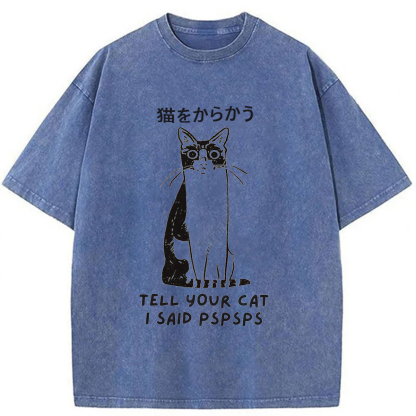 Tokyoviva Tell Your Cat I Said Pspsps Washed T-shirt