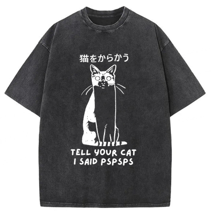 Tokyoviva Tell Your Cat I Said Pspsps Washed T-shirt