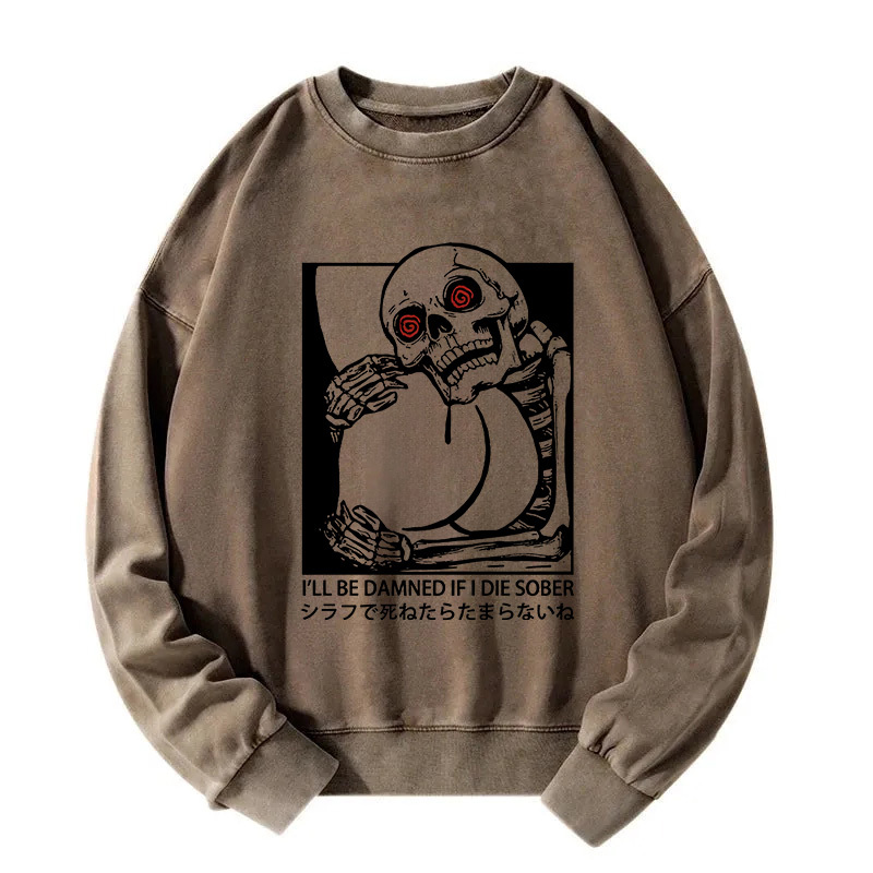 I'll Be Danned If I Die Sober Washed Sweatshirt