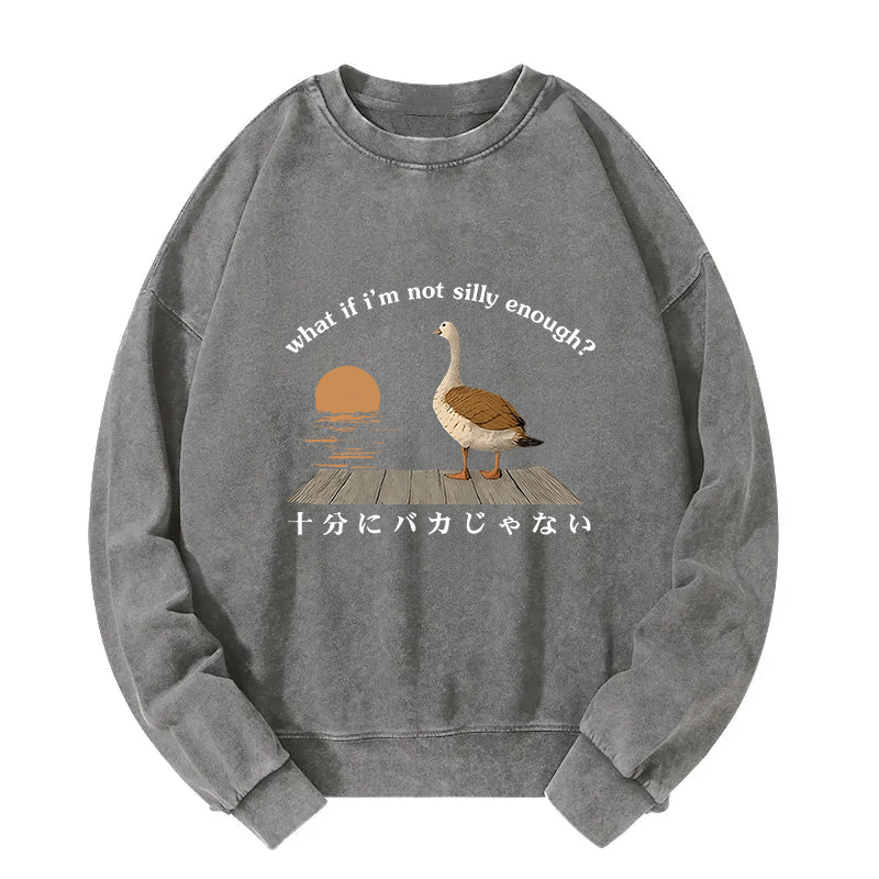What If i'm Not Silly Enough Washed Sweatshirt
