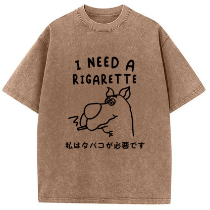 I Need a Rigarette Washed T-Shirt