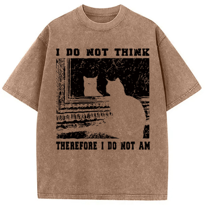 I Don't Think Therefor I Don't Am Washed T-Shirt