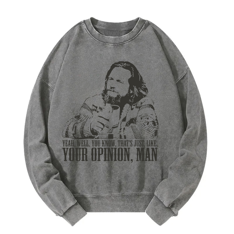 That's Jus Like Your Opinion Man Washed Sweatshirt