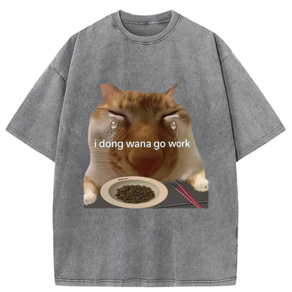 I Dong Wana Go Work Washed T-Shirt