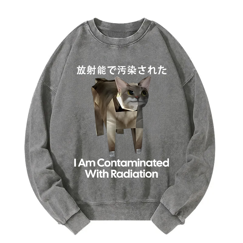 I Am Contaminated With Radiation Cat Meme Washed Sweatshirt