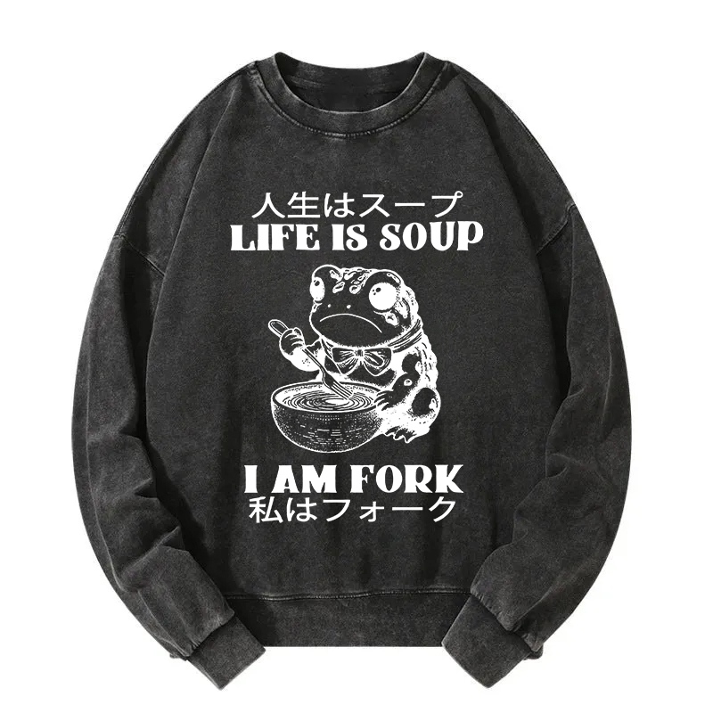 Life Is Soup I Am Fork Washed Sweatshirt