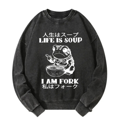 Life Is Soup I Am Fork Washed Sweatshirt