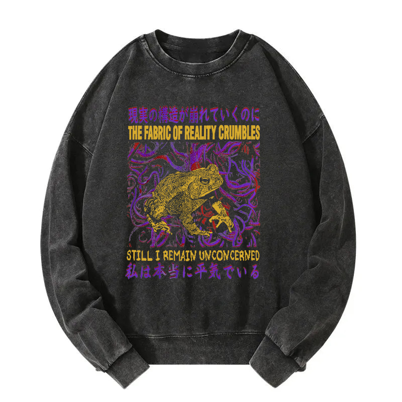Fabric of Reality Crumbles Still I Remain Unconcerned Washed Sweatshirt