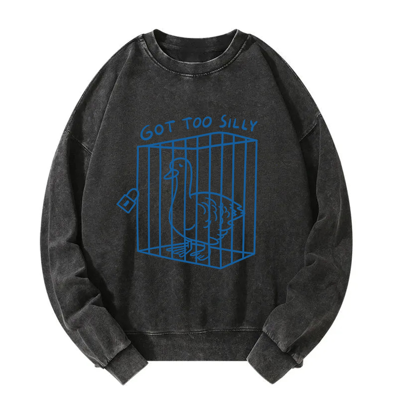 Got too silly Funny Washed Sweatshirt