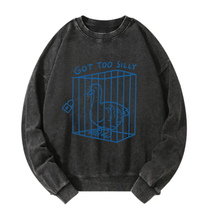 Got too silly Funny Washed Sweatshirt