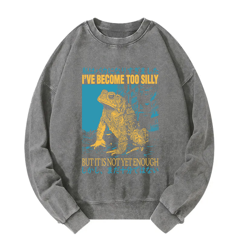 I've Become too Silly But It Is not Enough Washed Sweatshirt
