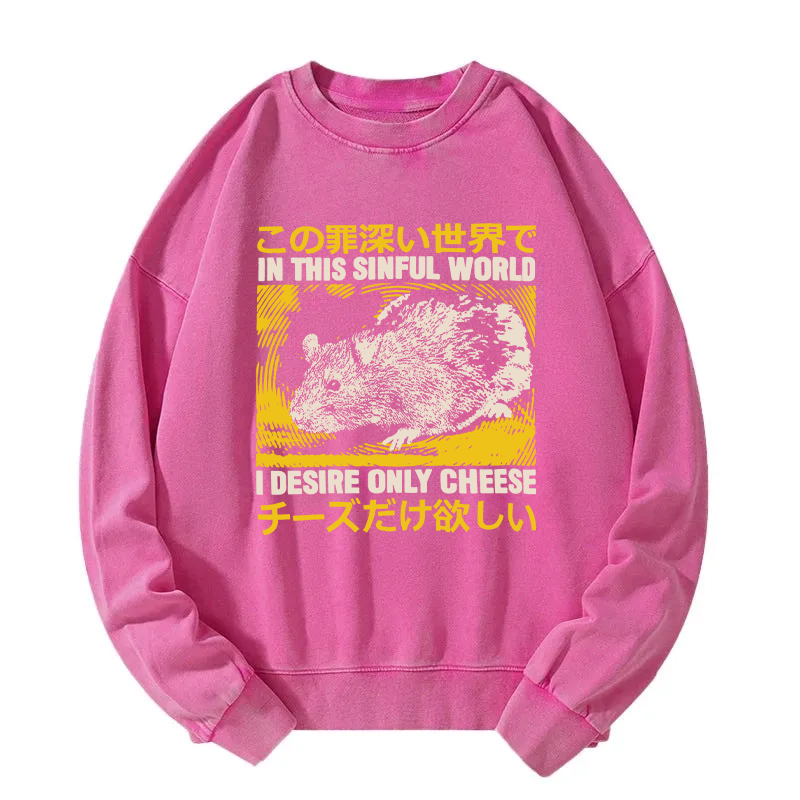 In this Sinful Word I Desire Only Cheese Washed Sweatshirt