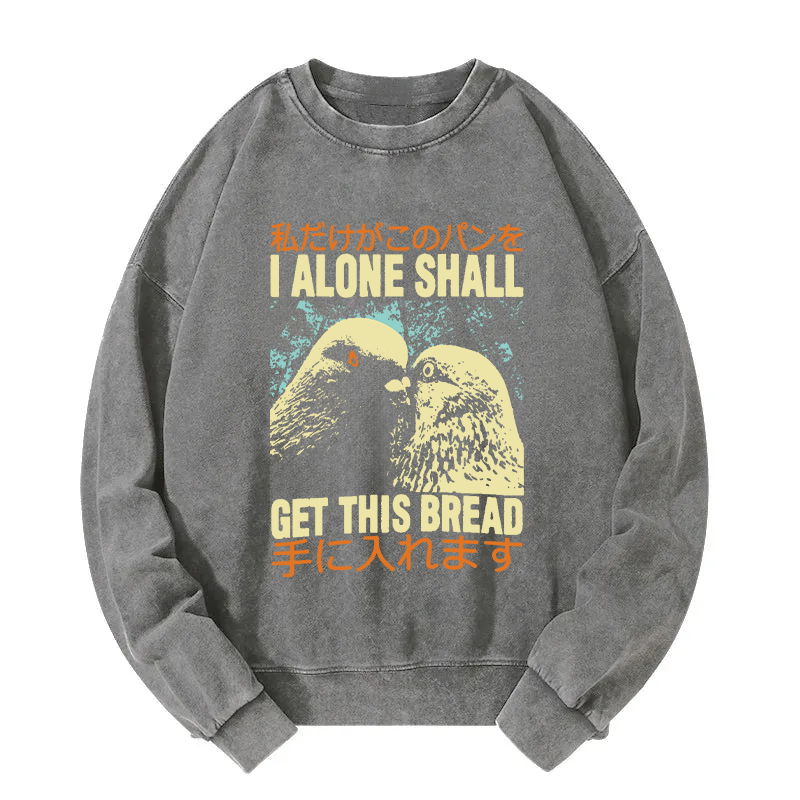 I Alone Shall Get This Bread Washed Sweatshirt