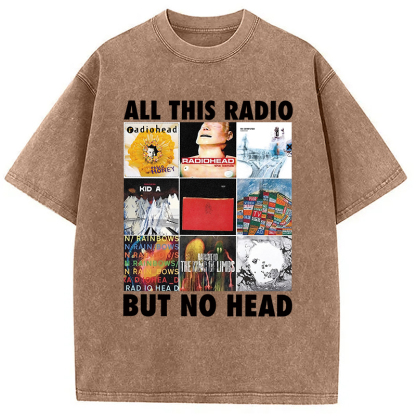 All This Radio But No Head Washed T-Shirt