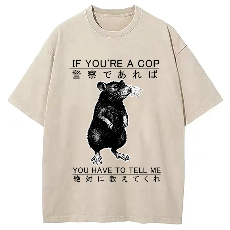 If You're A Cop Japanese Rat Washed T-Shirt
