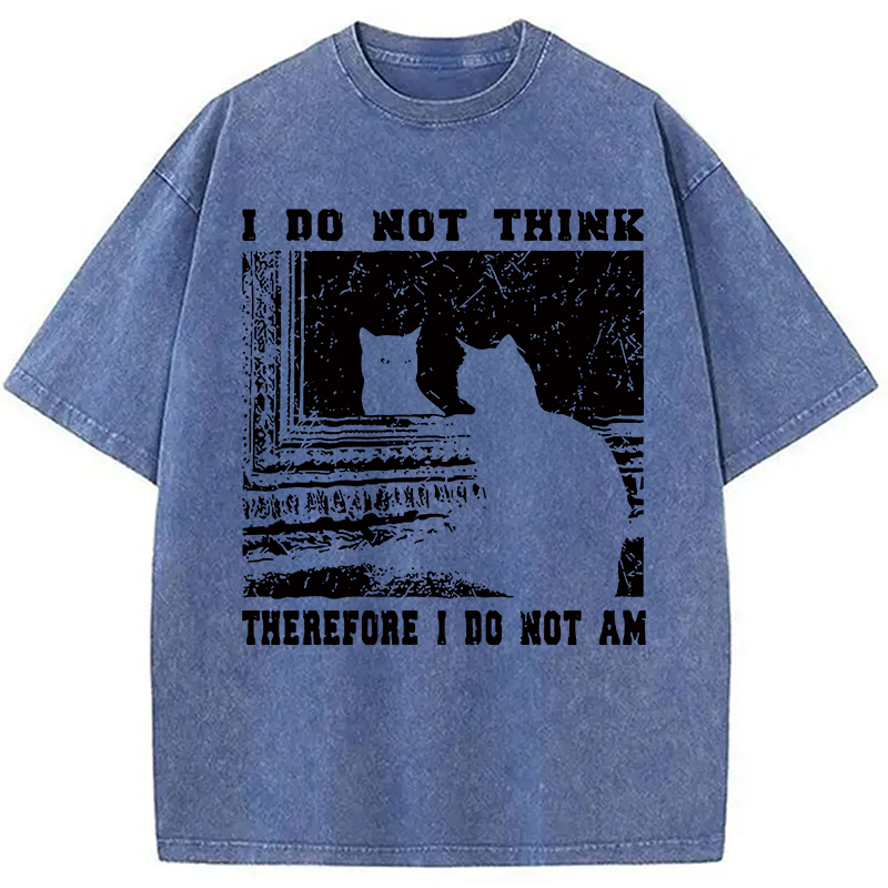 I Don't Think Therefor I Don't Am Washed T-Shirt