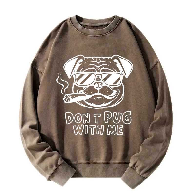 Don't Pug With Me Washed Sweatshirt