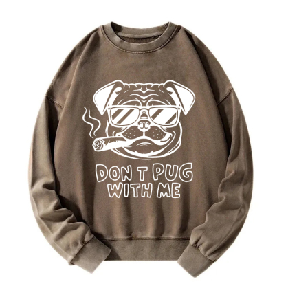 Don't Pug With Me Washed Sweatshirt