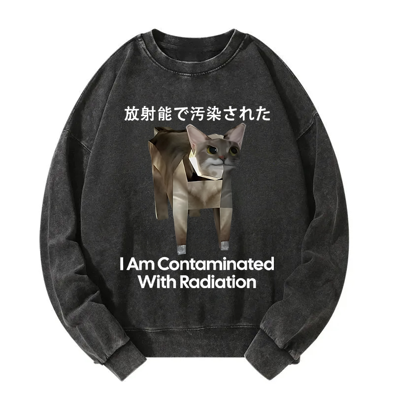 I Am Contaminated With Radiation Cat Meme Washed Sweatshirt