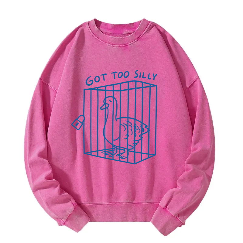 Got too silly Funny Washed Sweatshirt
