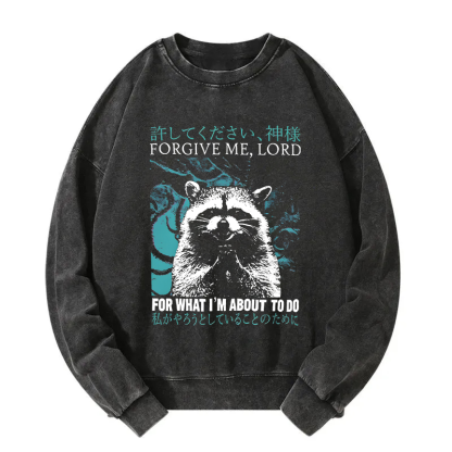 Forgive Me Lord for What I'm About to Do Washed Sweatshirt