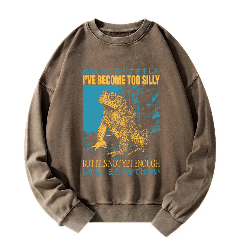 I've Become too Silly But It Is not Enough Washed Sweatshirt