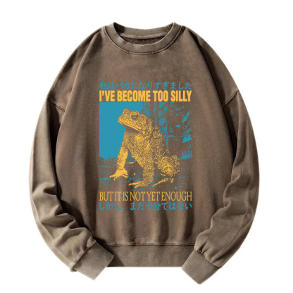 I've Become too Silly But It Is not Enough Washed Sweatshirt