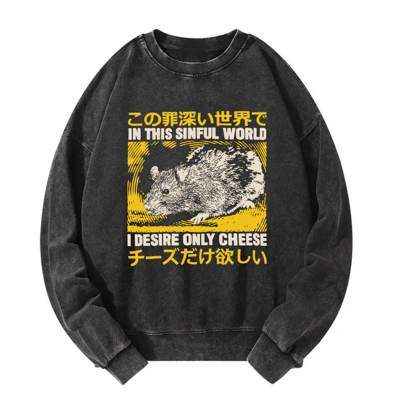 In this Sinful Word I Desire Only Cheese Washed Sweatshirt