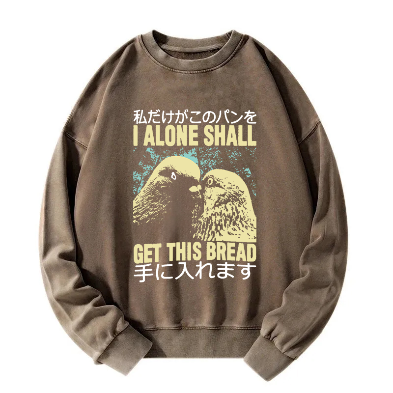 I Alone Shall Get This Bread Washed Sweatshirt