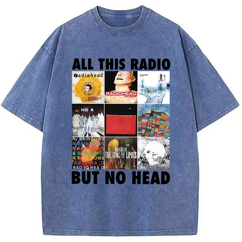 All This Radio But No Head Washed T-Shirt