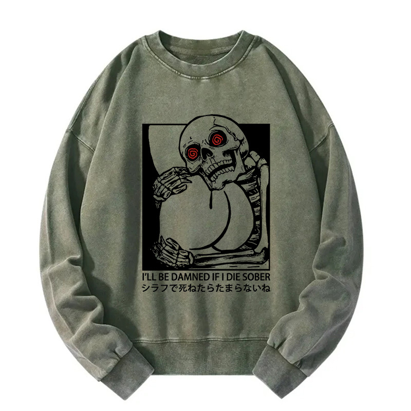 I'll Be Danned If I Die Sober Washed Sweatshirt