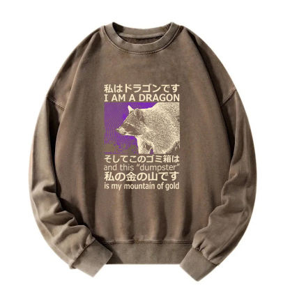 I Am A Dragon and this "Dumpster" is My Mountain of Gold Washed Sweatshirt