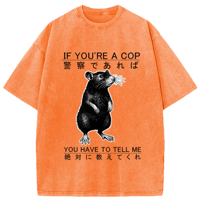If You're A Cop Japanese Rat Washed T-Shirt