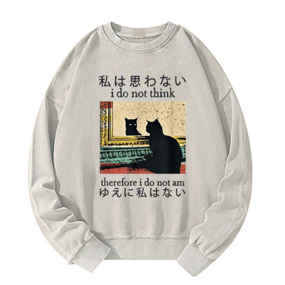 I Do Not Think Therefore I Do Not Am Washed Sweatshirt