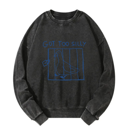 Got Too Silly Meme Washed Sweatshirt