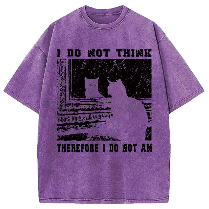 I Don't Think Therefor I Don't Am Washed T-Shirt