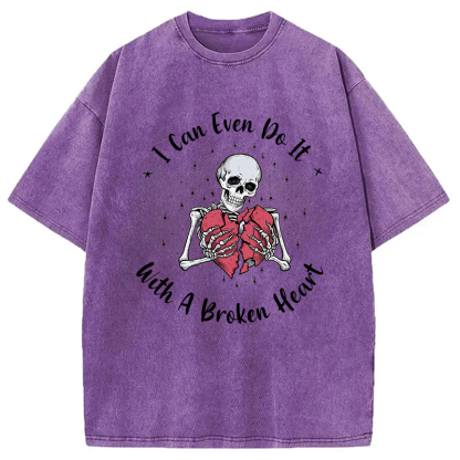 I Can Even Do It With A Broken Heart Washed T-Shirt