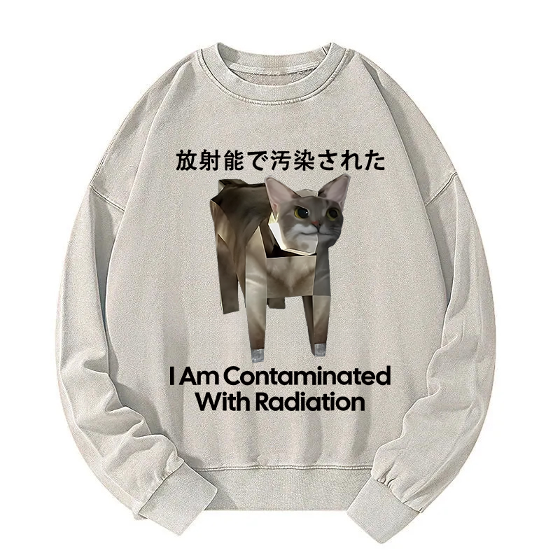I Am Contaminated With Radiation Cat Meme Washed Sweatshirt