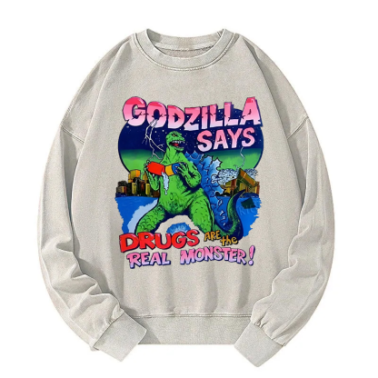 Godzilla Says Washed Sweatshirt