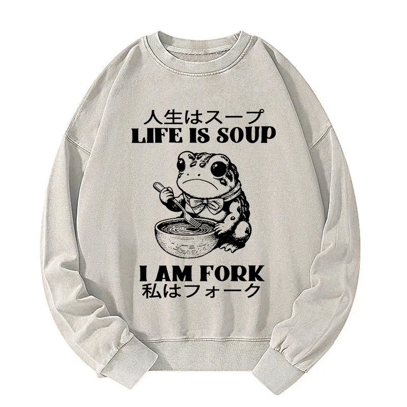 Life Is Soup I Am Fork Washed Sweatshirt