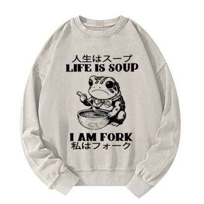 Life Is Soup I Am Fork Washed Sweatshirt